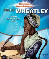 Title: Phillis Wheatley: Colonial African-American Poet, Author: Charlotte Taylor