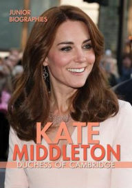 Title: Kate Middleton: Duchess of Cambridge, Author: Portia Summers