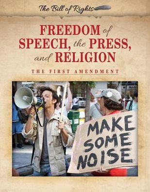 Freedom of Speech, the Press, and Religion: The First Amendment
