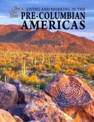 Title: Living and Working in the Pre-Columbian Americas, Author: Joanne Randolph