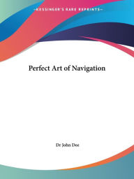 Title: Perfect Art of Navigation, Author: John Dee