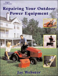 Title: Repairing Your Outdoor Power Equipment (Trade) / Edition 1, Author: Jay Webster