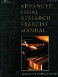Title: Advanced Legal Research Exercise Manual / Edition 1, Author: Kathleen A. Portuan Miller