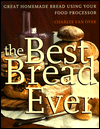 Title: The Best Bread Ever: Great Homemade Bread Using Your Food Processor, Author: Charles Van Over