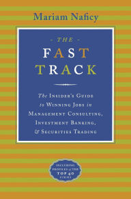 The Fast Track: The Insider's Guide to Winning Jobs in Management Consulting, Investment Banking,and Securities Trading