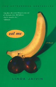 Title: Eat Me: A Novel, Author: Linda Jaivin