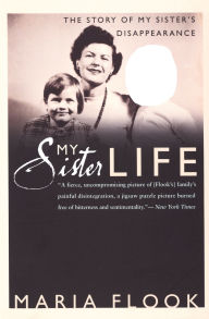 Title: My Sister Life: The Story of My Sister's Disappearance, Author: Maria Flook