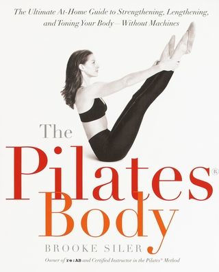 The Pilates Body: The Ultimate At-Home Guide to Strengthening, Lengthening and Toning Your Body- Without Machines