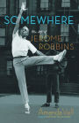 Somewhere: The Life of Jerome Robbins