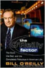The O'Reilly Factor: The Good, the Bad, and the Completely Ridiculous in American Life