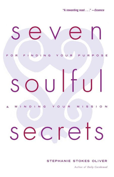 Seven Soulful Secrets: For Finding Your Purpose and Minding Your Mission