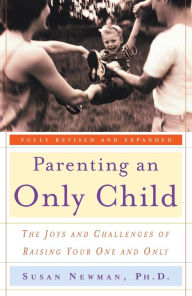 Parenting an Only Child: The Joys and Challenges of Raising Your One and Only