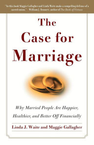 Title: The Case for Marriage: Why Married People are Happier, Healthier and Better Off Financially, Author: Linda Waite