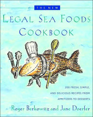 Title: The New Legal Sea Foods Cookbook: 200 Fresh, Simple, and Delicious Recipes from Appetizers to Desserts, Author: Roger Berkowitz