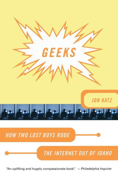 Geeks: How Two Lost Boys Rode the Internet out of Idaho