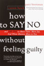 How to Say No Without Feeling Guilty: And Say Yes to More Time, More Joy, and What Matters Most to You