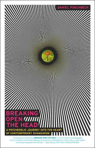 Title: Breaking Open the Head: A Psychedelic Journey into the Heart of Contemporary Shamanism, Author: Daniel Pinchbeck