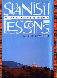Title: Spanish Lessons: Beginning a New Life in Spain, Author: Derek Lambert