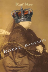 Royal Babylon: The Alarming History of European Royalty