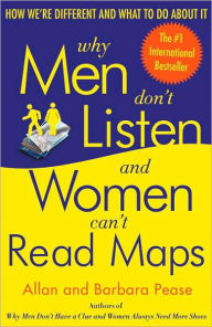 Title: Why Men Don't Listen and Women Can't Read Maps: How We're Different and What to Do about It, Author: Allan Pease