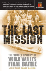 Title: The Last Mission: The Secret History of World War II's Final Battle, Author: Jim Smith