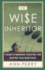 The Wise Inheritor: How to Protect It, Grow It and Enjoy It