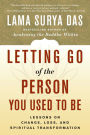 Letting Go of the Person You Used to Be: Lessons on Change, Loss, and Spiritual Transformation
