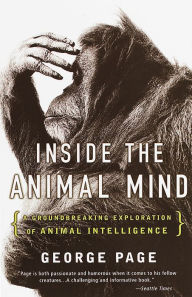 Title: Inside the Animal Mind: A Groundbreaking Exploration of Animal Intelligence, Author: George Page