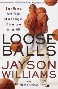 Title: Loose Balls: Easy Money, Hard Fouls, Cheap Laughs and True Love in the NBA, Author: Jayson Williams