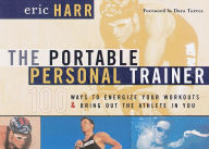 Title: The Portable Personal Trainer: 100 Ways to Energize Your Workouts and Bring Out the Athlete in You, Author: Eric Harr