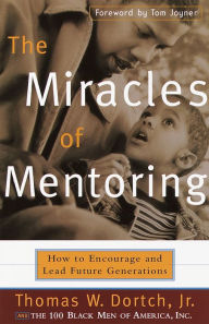 Title: Miracles of Mentoring: How to Encourage and Lead Future Generations, Author: Thomas Dortch
