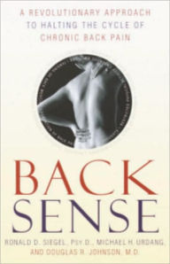 Title: Back Sense: A Revolutionary Approach to Halting the Cycle of Chronic Back Pain, Author: Ronald D. Siegel