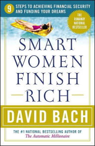 Title: Smart Women Finish Rich: 9 Steps to Achieving Financial Security and Funding Your Dreams, Author: David Bach