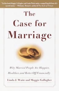 Title: The Case for Marriage: Why Married People are Happier, Healthier and Better Off Financially, Author: Linda Waite