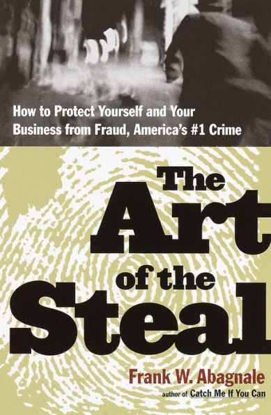 The Art of the Steal: How to Protect Yourself and Your Business from Fraud, America's #1 Crime