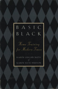 Title: Basic Black: Home Training for Modern Times, Author: Karen Grigsby Bates