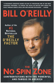 Title: The No Spin Zone: Confrontations with the Powerful and Famous in America, Author: Bill O'Reilly
