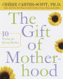 The Gift of Motherhood: 10 Truths for Every Mother