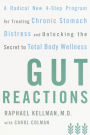 Gut Reactions: A Radical New 4-Step Program for Treating Chronic Stomach Distress and Unlocking the Secret to Total Body Wellness