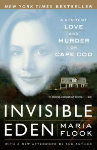 Title: Invisible Eden: A Story of Love and Murder on Cape Cod, Author: Maria Flook