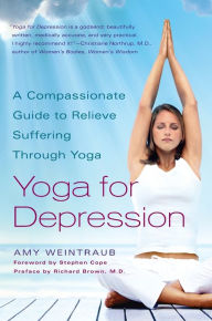 Title: Yoga for Depression: A Compassionate Guide to Relieve Suffering Through Yoga, Author: Amy Weintraub