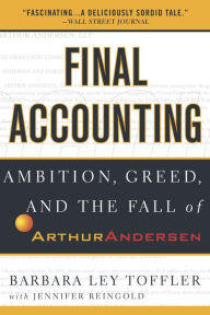 Title: Final Accounting: Ambition, Greed and the Fall of Arthur Andersen, Author: Barbara Ley Toffler