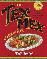 Title: The Tex-Mex Cookbook: A History in Recipes and Photos, Author: Robb Walsh