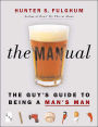 The Man-ual: The Guy's Guide to Being a Man's Man