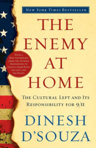 Title: The Enemy At Home: The Cultural Left and Its Responsibility for 9/11, Author: Dinesh D'Souza