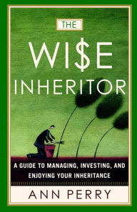 Title: Wise Inheritor: How to Protect It, Grow It and Enjoy It, Author: Ann Perry