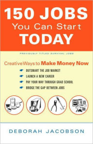 Title: 150 Jobs You Can Start Today: Creative Ways to Make Money Now, Author: Deborah Jacobson
