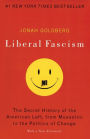 Liberal Fascism: The Secret History of the American Left, From Mussolini to the Politics of Change