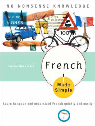 French Made Simple: Learn to Speak and Understand French Quickly and Easily