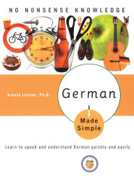 German Made Simple: Learn to Speak and Understand German Quickly and Easily